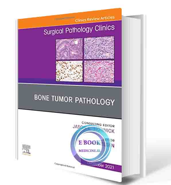 دانلود کتاب Bone Tumor Pathology, An Issue of Surgical Pathology Clinics (Volume 14-4) (The Clinics: Surgery, Volume 14-4) 2022  (TRUEPDF)